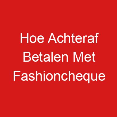 Hoe Achteraf Betalen Met Fashioncheque