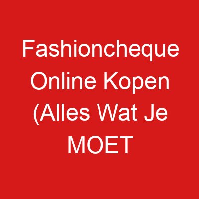 Fashioncheque Online Kopen (Alles Wat Je MOET Weten!)